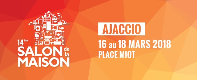Salon de la Maison d'Ajaccio du 16 au 18 mars Place Miot Salon de la Maison d'Ajaccio du 16 au 18 mars Place Miot